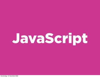 JavaScript

Donnerstag, 19. November 2009
 