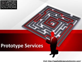 Prototype Services
Visit: http://applieddesignsolutionsinc.com/
 