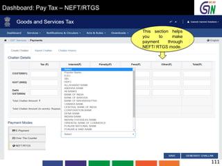 Dashboard: Pay Tax – NEFT/RTGS
This section helps
you to make
payment through
NEFT/ RTGS mode.
111
 