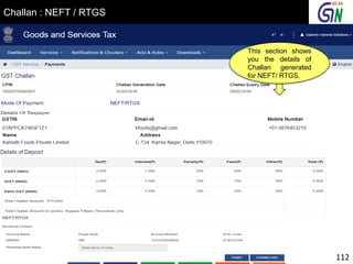 Challan : NEFT / RTGS
This section shows
you the details of
Challan generated
for NEFT/ RTGS.
112
 
