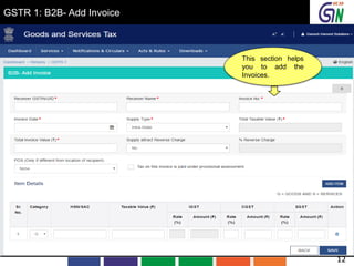 GSTR 1: B2B- Add Invoice
This section helps
you to add the
Invoices.
12
 