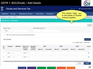 GSTR 1: B2C(Small) – Add Details
This section helps you
to add details of Taxable
outward supplies.
29
 