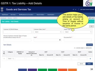 GSTR 1: Tax Liability – Add Details
This section helps you to
add details of Tax liability
arising on account of
Time of Supply without
issuance of invoice in
the same period.
34
 