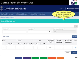 GSTR 2: Import of Services - Add
This section helps
you to Add details of
Import of Services.
59
 