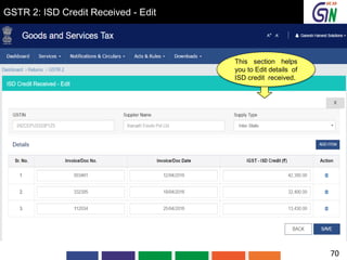 GSTR 2: ISD Credit Received - Edit
This section helps
you to Edit details of
ISD credit received.
70
 