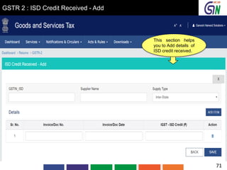 GSTR 2 : ISD Credit Received - Add
This section helps
you to Add details of
ISD credit received.
71
 