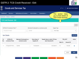 GSTR 2: TCS Credit Received - Edit
This section helps
you to Edit details of
TCS Credit received.
75
 