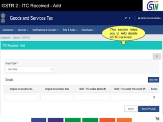 GSTR 2 : ITC Received - Add
This section helps
you to Add details
of ITC received.
78
 