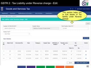 GSTR 2 : Tax Liability under Reverse charge - Edit
This section helps you
to Edit details of Tax
liability under Reverse
Charge.
82
 