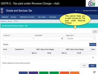 GSTR 2 : Tax paid under Reverse Charge – Add
This section helps you
to add invoices for Tax
paid under Reverse
Charge.
87
 