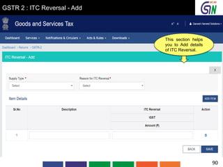GSTR 2 : ITC Reversal - Add
This section helps
you to Add details
of ITC Reversal.
90
 
