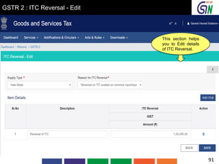 GSTR 2 : ITC Reversal - Edit
This section helps
you to Edit details
of ITC Reversal.
91
 