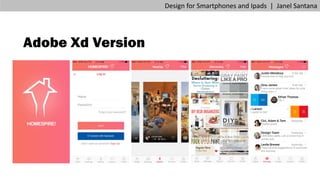 Design for Smartphones and Ipads | Janel Santana
Adobe Xd Version
 