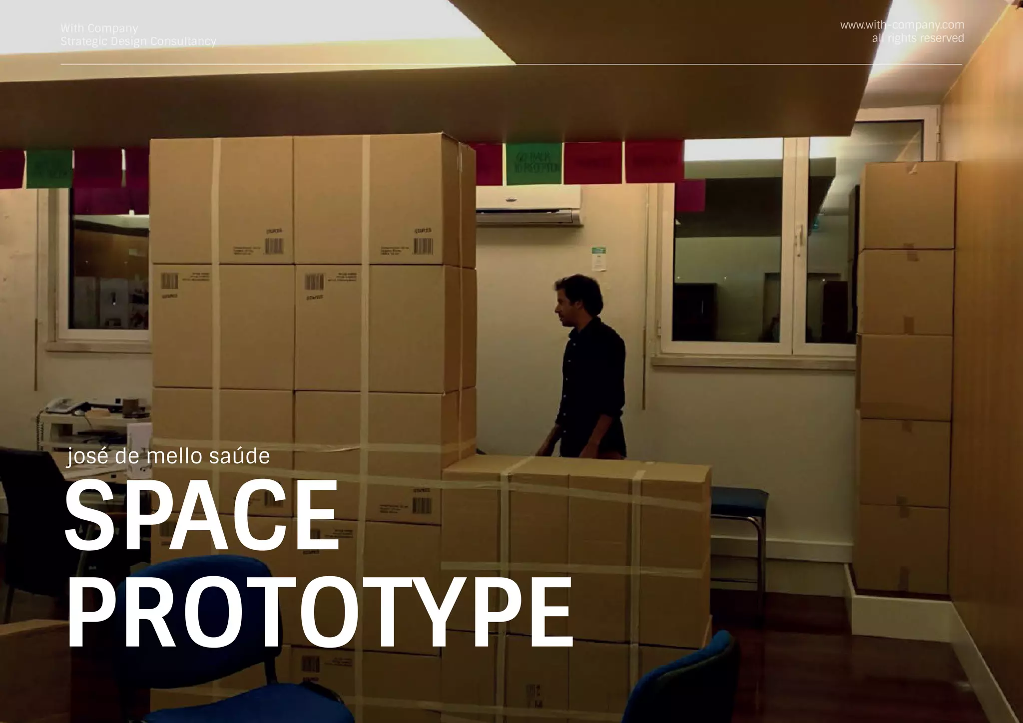 With Company
Strategic Design Consultancy
www.with-company.com
all rights reserved
josé de mello saúde
SPACE
PROTOTYPE
 