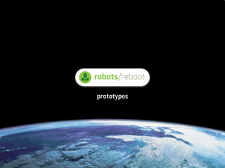 robots/reboot

prototypes
 