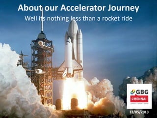 About our Accelerator Journey
Well its nothing less than a rocket ride
23/05/2013
 