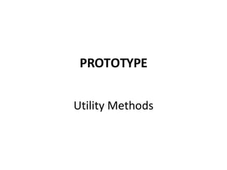 PROTOTYPE Utility Methods 