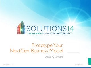 #Solutions14 
The Sleeter Group 
Prototype Your 
NextGen Business Model 
Adrian G. Simmons 
The Sleeter Group @presentertwitterhandle #solutions14 
 