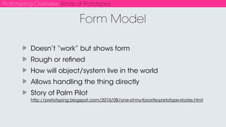 Prototyping Overview Kinds of Prototypes
Reﬁned - ACCD Trans - Leon Paz
Rough - Palm Pilot - Jeff Hawkins
 
