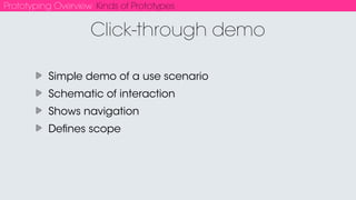 Prototyping Overview Kinds of Prototypes
Douglas Engelbart - inventor of the ﬁrst mouse - prototype built in 1963
 