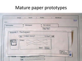 Mature paper prototypes
 
