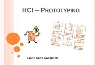 HCI – PROTOTYPING
Eman Abed AlWahhab
1
 