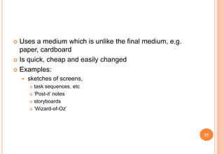  Uses a medium which is unlike the final medium, e.g.
paper, cardboard
 Is quick, cheap and easily changed
 Examples:
...