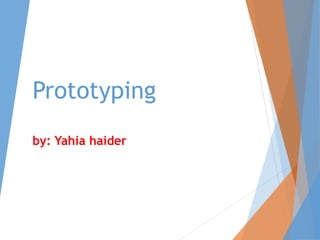 Prototyping
by: Yahia haider
 