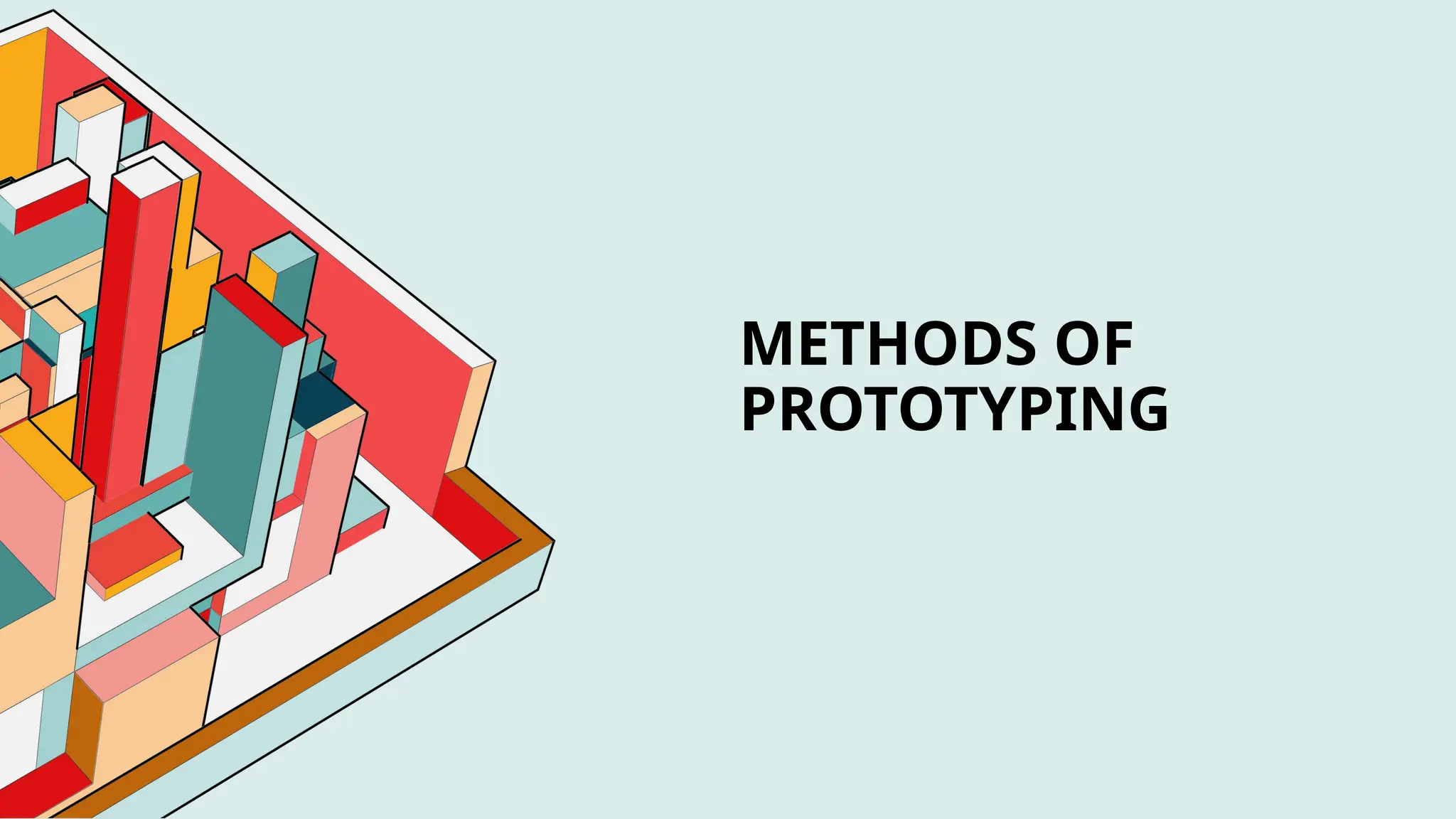 METHODS OF
PROTOTYPING
 