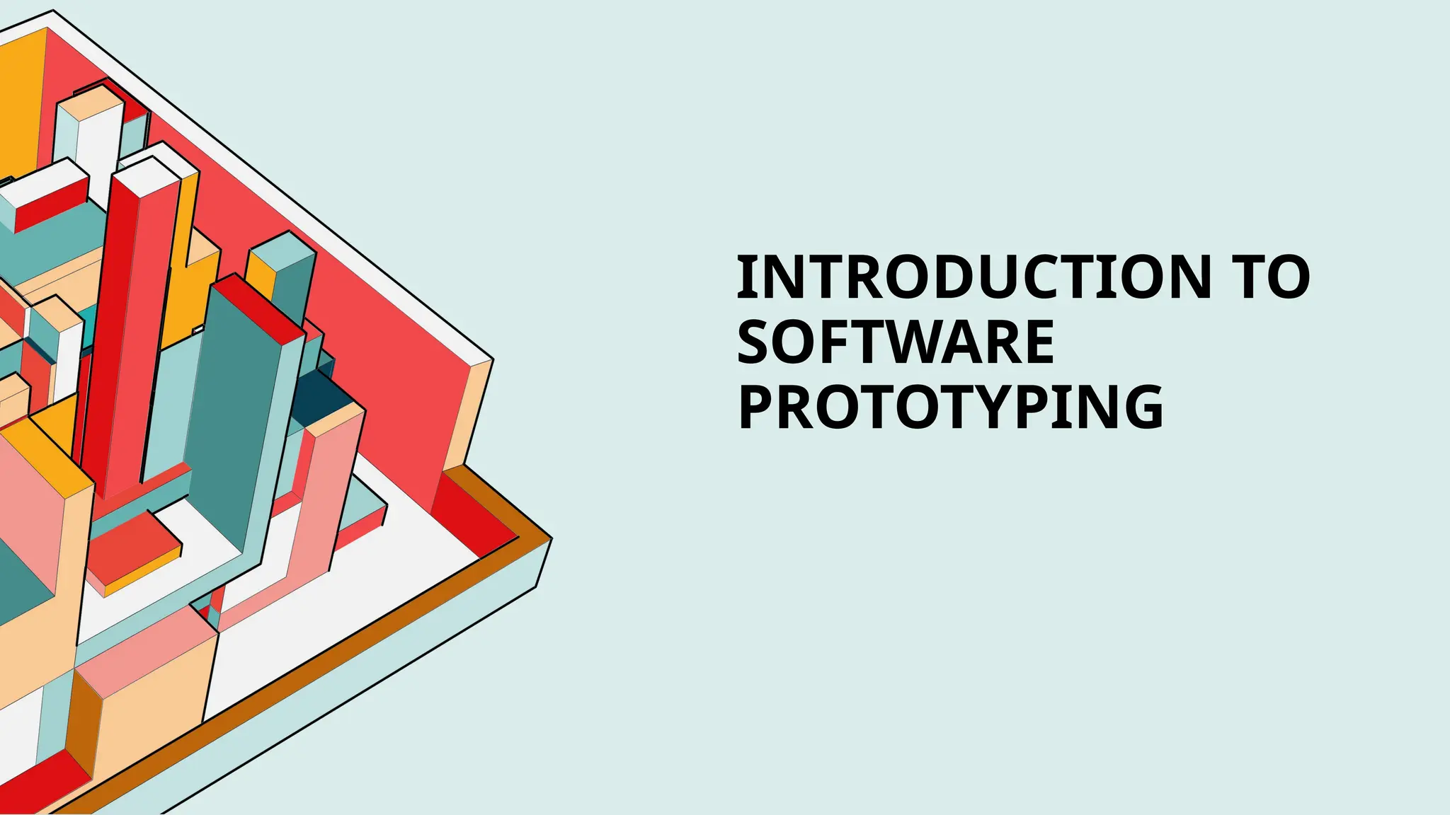 INTRODUCTION TO
SOFTWARE
PROTOTYPING
 