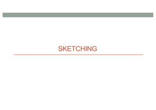 SKETCHING
 