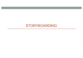 STORYBOARDING
 