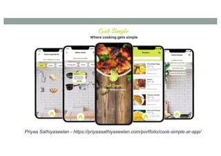 Priyaa Sathiyaseelan - https://priyaasathiyaseelan.com/portfolio/cook-simple-ar-app/
 