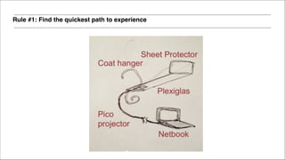 Rule #1: Find the quickest path to experience
 