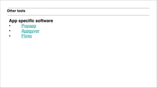 Other tools
App specific software!
• Popapp!
• Appgyver!
• Flinto!
!
 