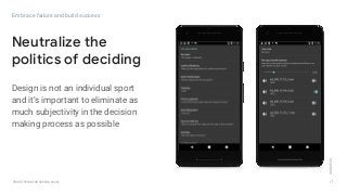 GOOGLEUX
PROTOTYPING FOR SPEED & SCALE
GOOGLEUX
Embrace failure and build success
Design is not an individual sport
and it’s important to eliminate as
much subjectivity in the decision
making process as possible
Neutralize the
politics of deciding
26
GOOGLEUX
 