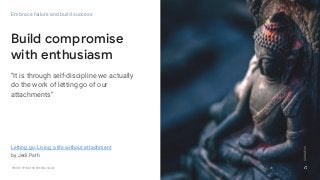 GOOGLEUX
PROTOTYPING FOR SPEED & SCALE
GOOGLEUX
Embrace failure and build success
Build compromise
with enthusiasm
Letting go: Living a life without attachment
by Jedi Path
28
GOOGLEUX
“It is through self-discipline we actually
do the work of letting go of our
attachments”
 