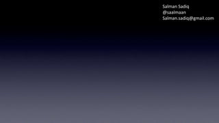 Salman	
  Sadiq	
  
@saalmaan	
  
Salman.sadiq@gmail.com	
  

Lets do it

 