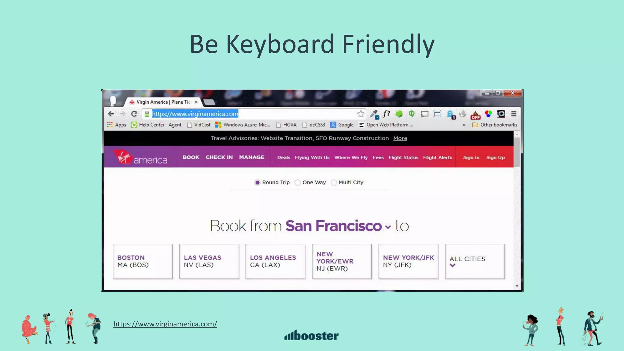 Be Keyboard Friendly
https://www.virginamerica.com/
 
