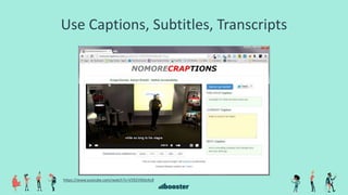Use Captions, Subtitles, Transcripts
https://www.youtube.com/watch?v=V592VMJeXc8
 