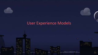 User Experience Models
 