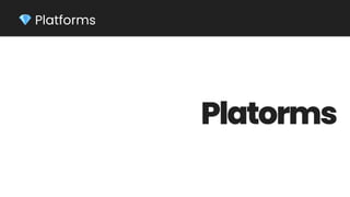 💎 Platforms
Platorms
 