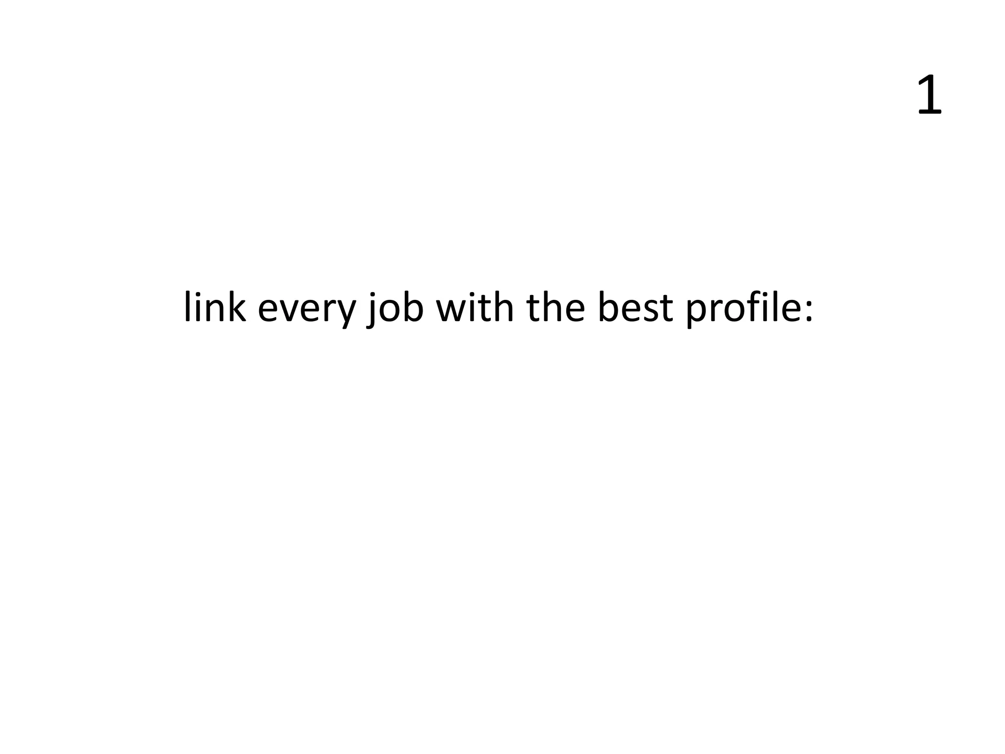 1
link every job with the best profile:
 