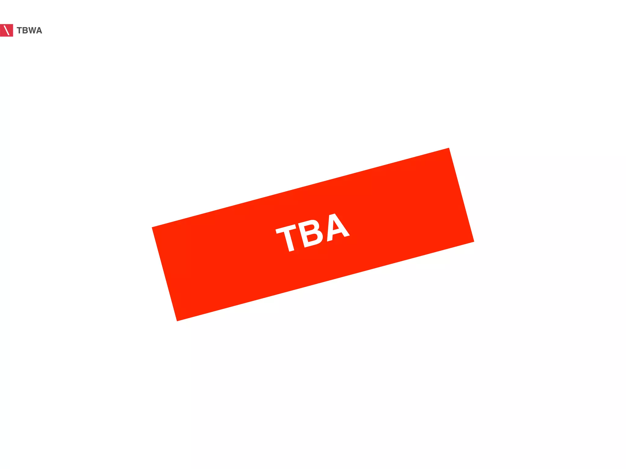 TBWA!




        TBA!
 