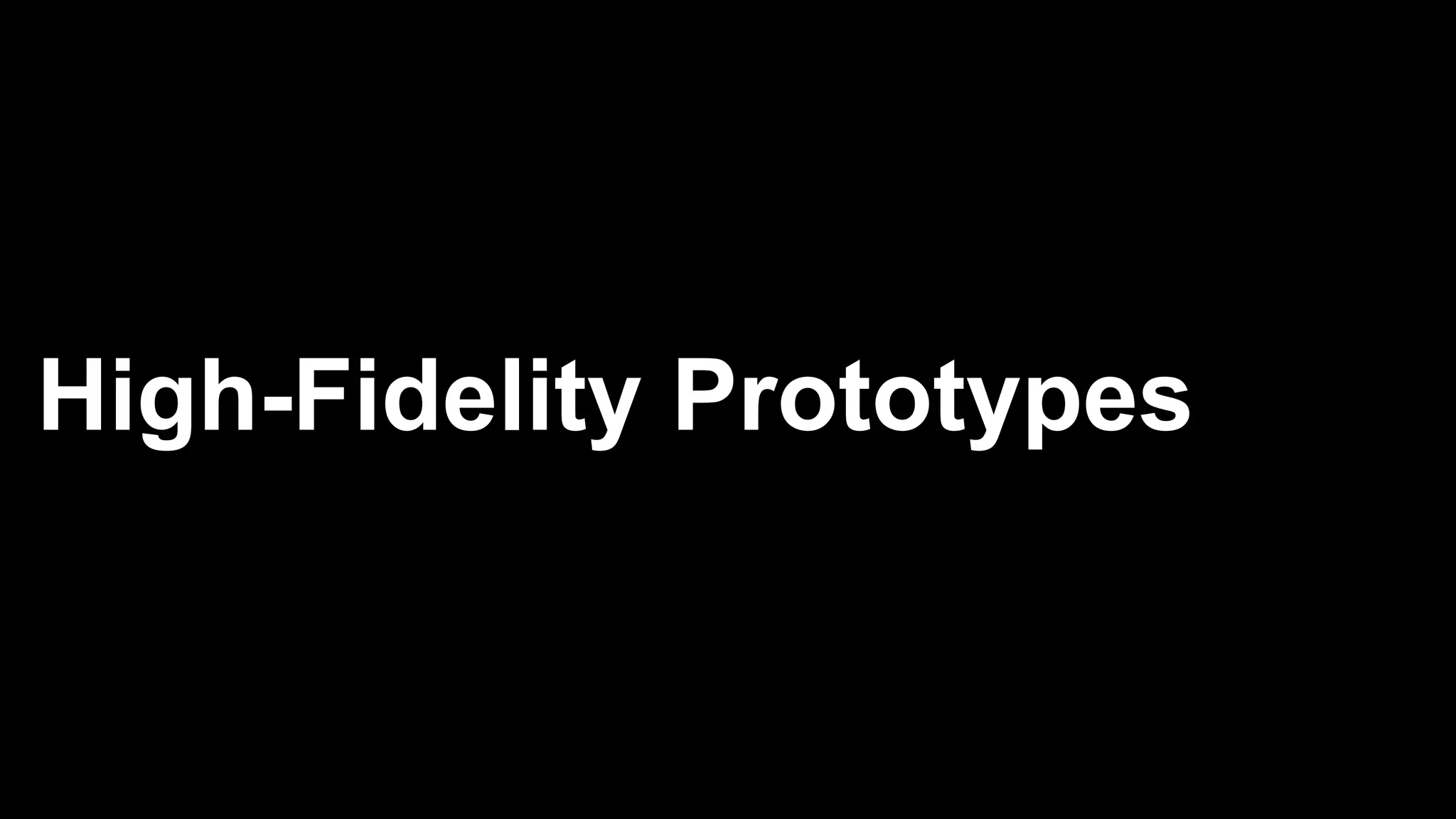 High-Fidelity Prototypes
 