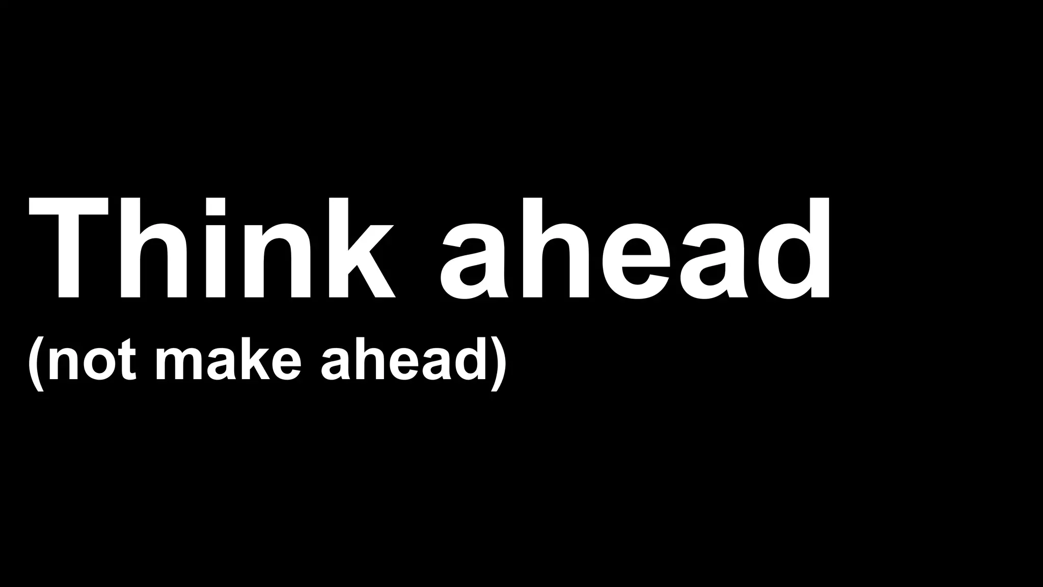 Think ahead
(not make ahead)
 