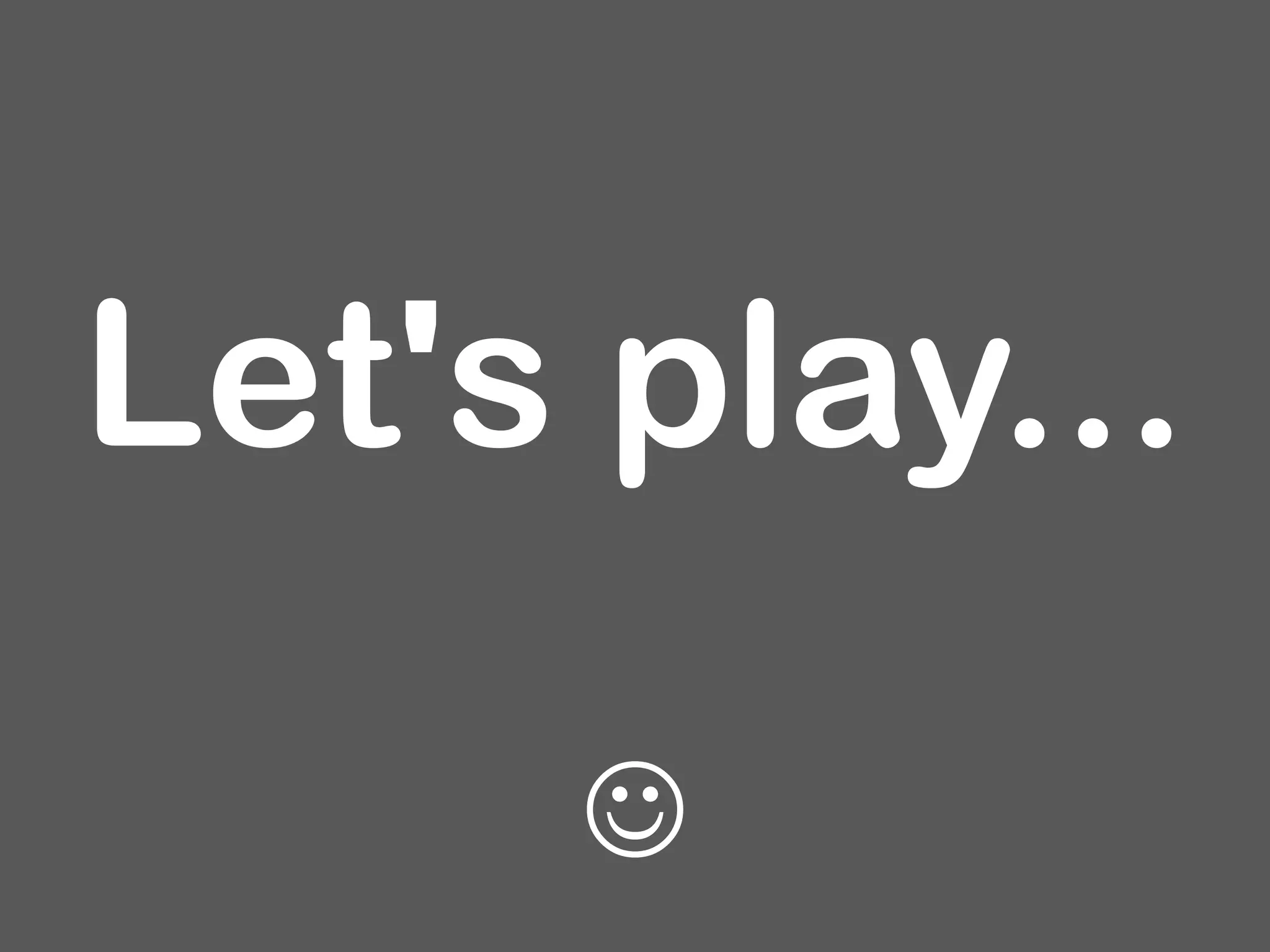 Let's play...

 