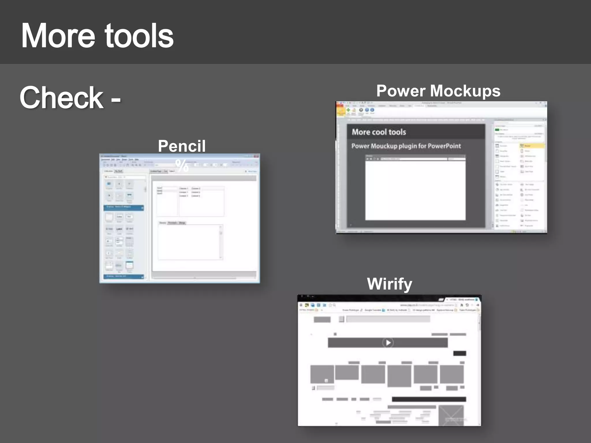 Check -
More tools
Pencil
%
Power Mockups
Wirify
 