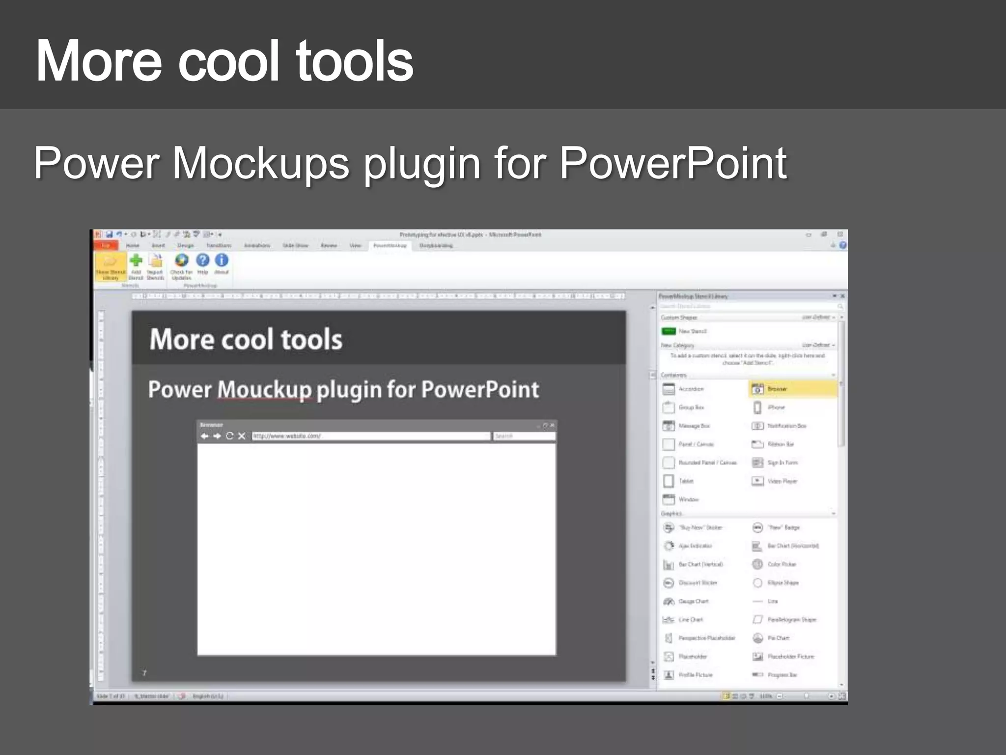 Power Mockups plugin for PowerPoint
More cool tools
 
