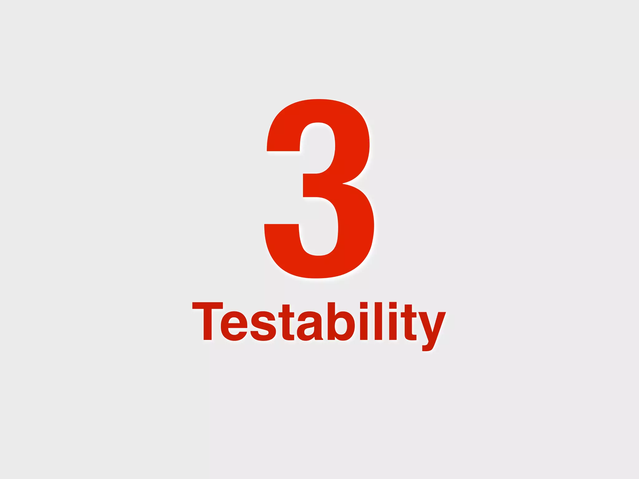 3
Testability
 